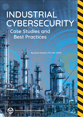 Industrial Cybersecurity Case Studies and Best Practices Cover